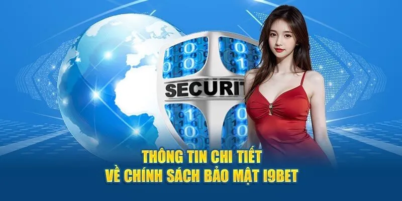 Chính sách bảo mật i9Bet . Nội dung chính sách bảo mật ra sao