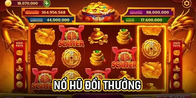 Nổ hũ đổi thưởng - Thiên đường giải trí với cơ hội săn Jackpot tỷ đồng